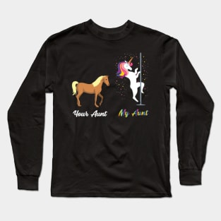 Your Aunt My Aunt Funny Unicorn Horse- Long Sleeve T-Shirt